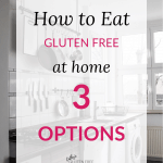 how to eat gluten free at home - 3 options