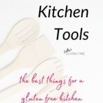 "Kitchen Tools: the best things for a gluten free kitchen" text